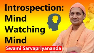 Introspection: Mind Watching Mind - Swami Sarvapriyananda