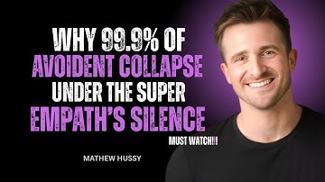 WHY 99.9% OF AVOIDANTS COLLAPSE UNDER THE SUPER EMPATH’S SILENCE || METHEW HUSSY