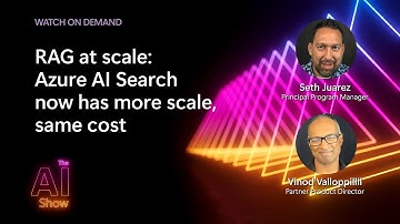 AI Show: On Demand | RAG at scale: Leveraging Azure AI Search for High-Impact RAG Solutions