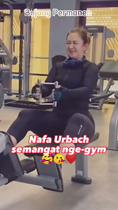 NAFA URBACH RAJIN NGEGYM (MAMA HOT BIKIN GAGAL FOKUS) SUPAYA BADANNYA TETAP SEKSI #nafaurbach