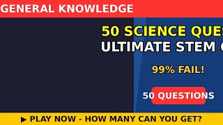 50 Science Questions - Ultimate STEM Quiz 🔬