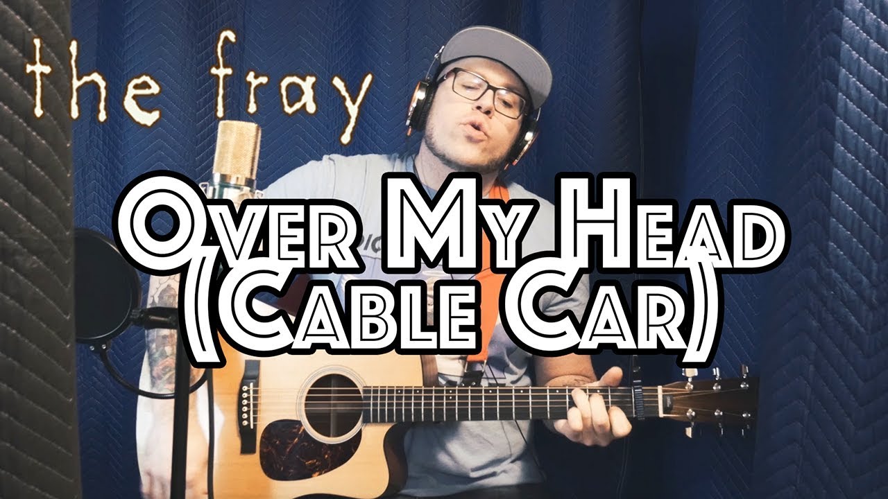 Over My Head (The Fray) Vocal Cover
