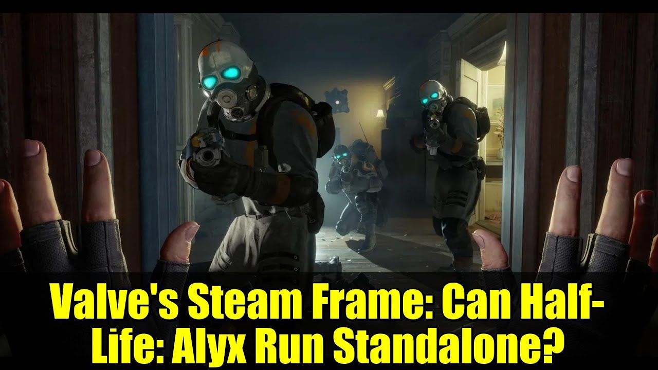 Valve's Steam Frame: Can Half-Life: Alyx Run Standalone?