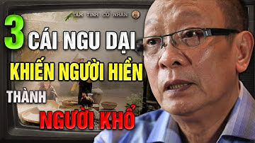 3 CÁI NGU NGUY HIỂM Nhất Đời Người - Nghe Để Không Phải Hối Hận! | Triết Lý Cuộc Sống