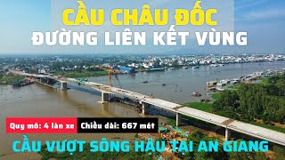 TOÀN CẢNH CẦU CHÂU ĐỐC, ĐƯỜNG LIÊN KẾT VÙNG TÂN CHÂU - CHÂU ĐỐC