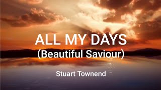 Video thumbnail of "All My Days (Beautiful Saviour) - Stuart Townend | Lyrics"