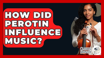 How Did Perotin Influence Music? - Classical Serenade