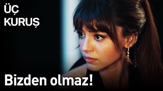 Üç Kuruş 4 Bölüm - Bizden Olmaz