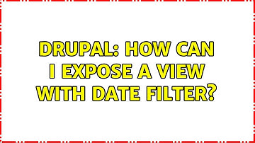 Drupal: How can I expose a view with date filter? (2 Solutions!!)