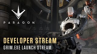 Paragon Developer Stream - GRIM.exe Launch Stream
