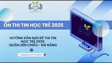 [THT2025] HƯỚNG DẪN GIẢI ĐỀ THI TIN HỌC TRẺ 2025 QUẬN LIÊN CHIỂU - ĐÀ NẴNG