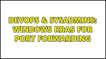 DevOps & SysAdmins: Windows RRAS for port forwarding