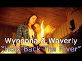 Wynonna &amp; Waverly // Hold Back The River