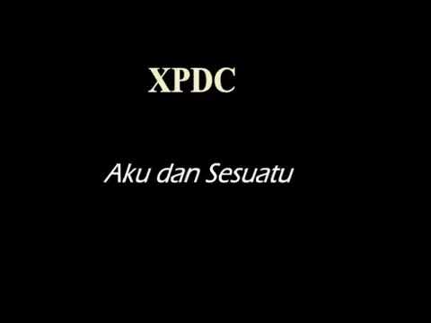 AKU DAN SESUATU -XPDC-