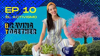 Braving together EP 10: &quot;Activismo&quot;