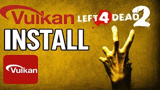 INSTRUCTIONS FOR INSTALLING VULKAN FOR LEFT 4 DEAD 2