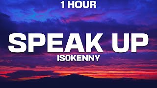 [1 Hour] Is0Kenny - Speak Up (Lyrics)