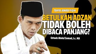 Betulkah Adzan Tidak Boleh Dibaca Panjang? | Ustadz Abdul Somad, Lc. MA | Tanya Jawab Fiqih