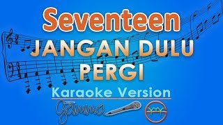 Seventeen - Jangan Dulu Pergi (Karaoke) | GMusic chords