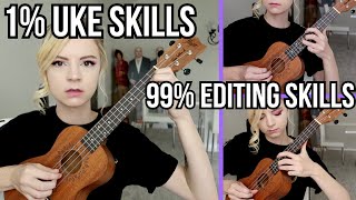 1% Ukulele Skills, 99% Editing Skills