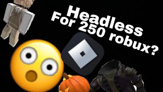 HOW TO GET HEADLESS FOR 250 ROBUX (roblox)