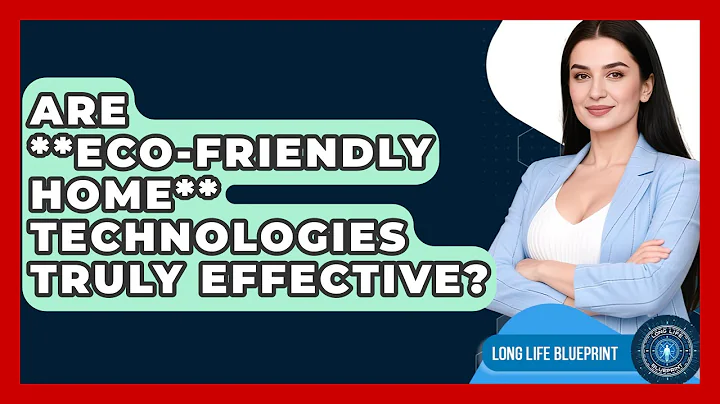 Are **Eco-friendly Home** Technologies Truly Effective? - Long Life Blueprint