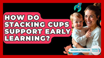 How Do Stacking Cups Support Early Learning? - Raising A Toddler