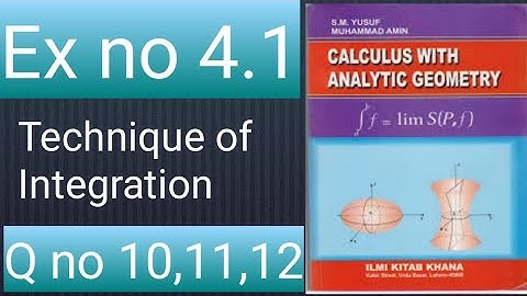 How to solve Q no 10,11,12 ex no 4.1 ch no 4 calculus with analytic geometry by sm Yusuf mathcity