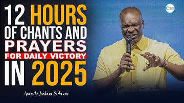 [NON STOP] 12 HOURS OF VICTORIOUS PRAYERS IN 2025 - APOSTLE JOSHUA SELMAN | PROPHETIC CHANTS 2025