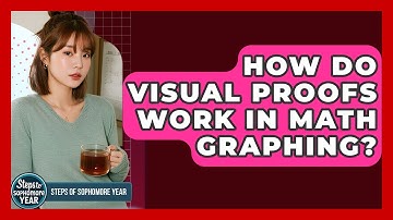 How Do Visual Proofs Work In Math Graphing? - Steps to Sophomore Year