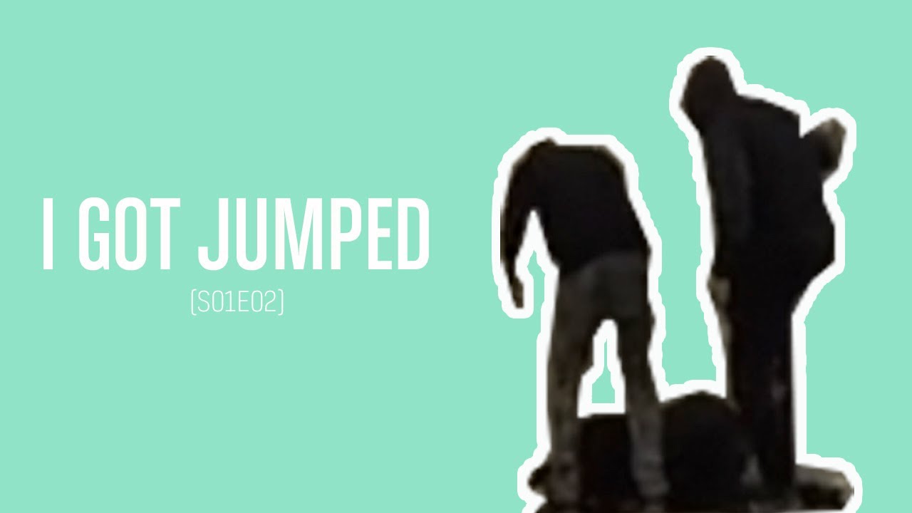I Got Jumped S01E02 YouTube I Got Jumped S01E02 YouTube