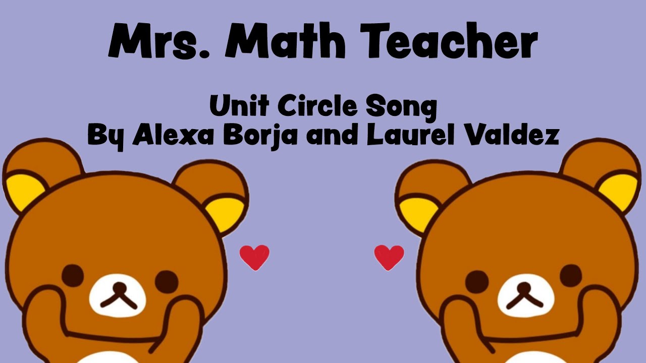 Unit Circle Song "Mrs. Math Teacher" by Alexa Borja and Laurel Valdez