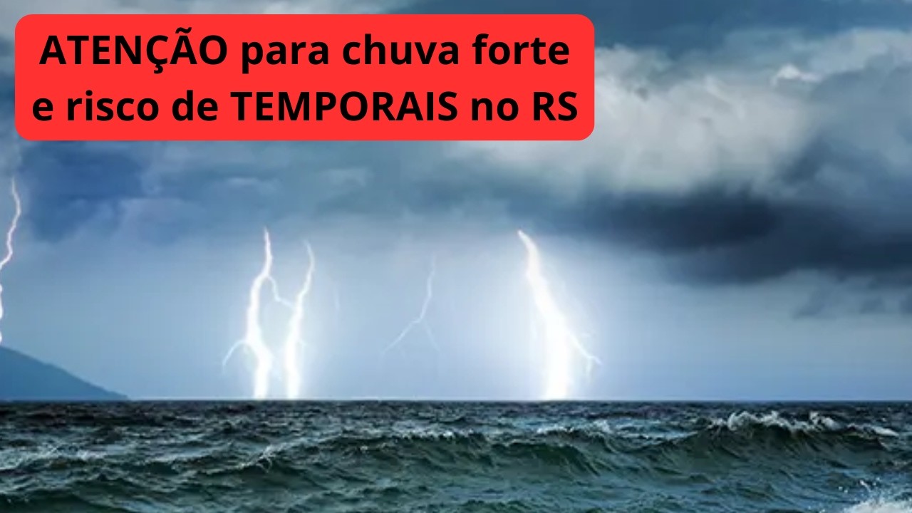 CHUVA FORTE e risco de TEMPORAIS no RS.