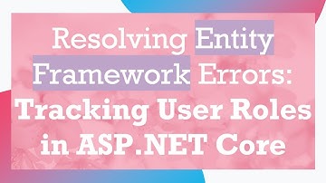 Resolving Entity Framework Errors: Tracking User Roles in ASP.NET Core