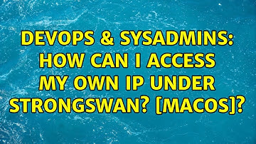 DevOps & SysAdmins: How can I access my own IP under StrongSwan? cu
