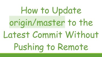 How to Update origin/master to the Latest Commit Without Pushing to Remote