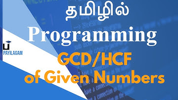 GCD/HCF of Given Numbers - Programming in Tamil - Payilagam