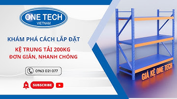 Khám Phá Cách Lắp Đặt Kệ Trung Tải 200kg Đơn Giản, Nhanh Chóng | Kệ Trung Tải | One Tech Việt Nam