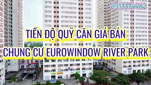 Tiến độ giá bán quỹ căn chung cư Eurowindow River Park Đông Trù Đông Anh Hà Nội mở bán đợt cuối