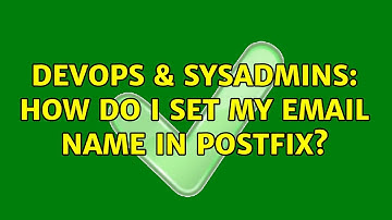 DevOps & SysAdmins: How do I set my email name in postfix? (2 Solutions!!)