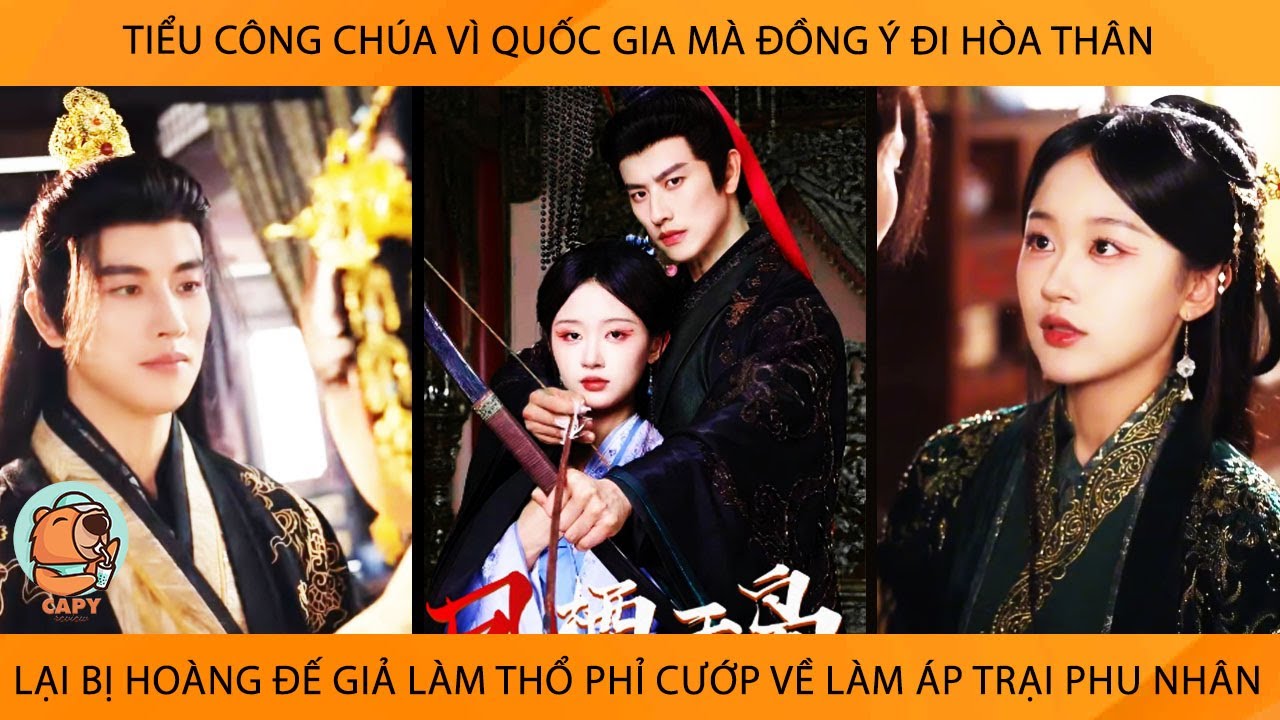 Công Chúa Vì Quốc Gia Mà Đồng Ý Đi Hoà Thân Lại Bị HoàngĐế Giả Lm Thổ Phỉ Cướp Về Lm Áp Trại PhuNhân