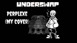 Underswap - Perplexe (My cover)