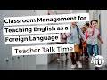 Classroom Management for Teaching English as a Foreign Language - Teacher Talk Time