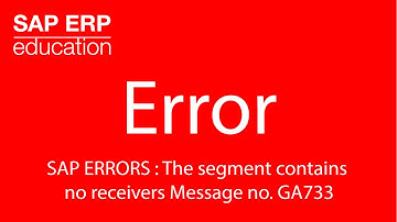 SAP ERRORS : The segment contains no receivers Message no. GA733