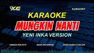 Yeni Inka - Noah - Mungkin Nanti KARAOKE KOPLO (NADA CEWEK) Bila Nanti  Kita Kan Bertemu Lagi