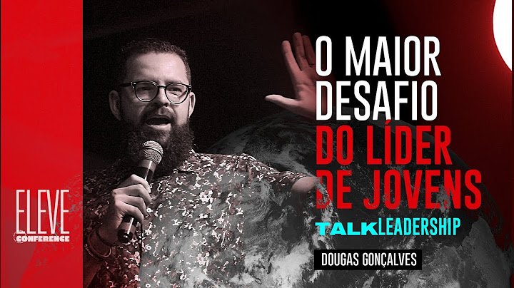 O Maior Desafio do Líder de Jovens  | TALK Douglas Gonçalves ELVConference19