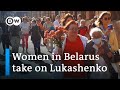 Belarus protests: How women stand up to Lukashenko | Focus on Europe