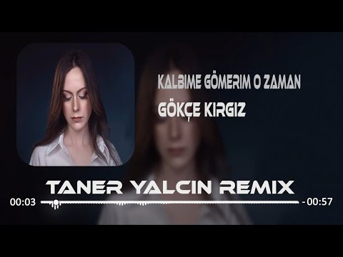 Gökçe Kırgız - Kalbime Gömerim O Zaman ( Taner Yalçın Remix )