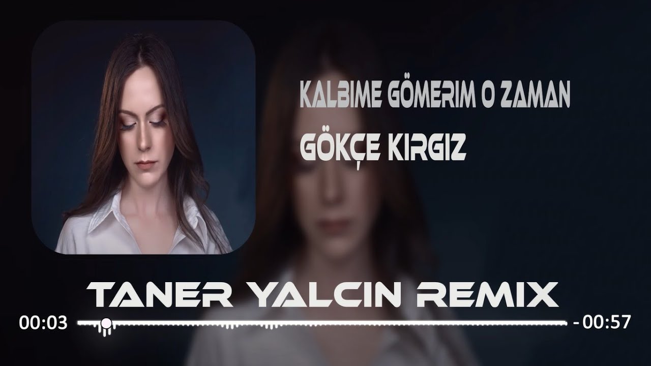 gokce kirgiz kalbime gomerim o zaman taner yalcin remix youtube