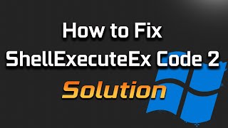 FIX ShellExecuteEx Failed Code 2 "Error Message" in Windows 11/10 Details